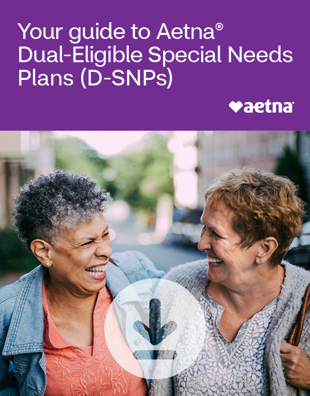 Free download: Your guide to Aetna® Dual Eligible Special Needs Plans (D-SNPs)